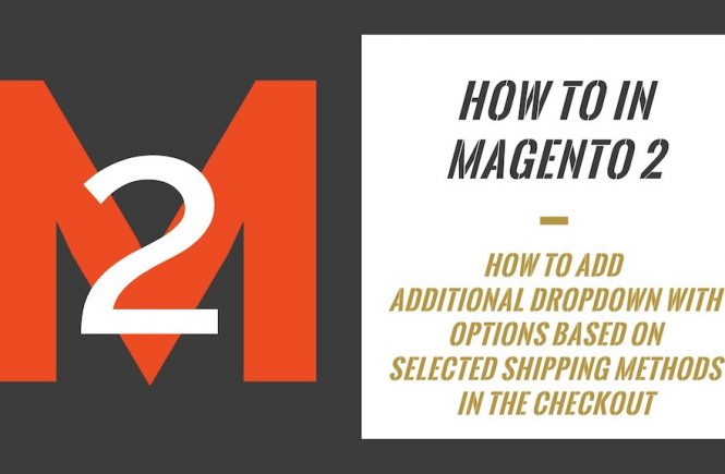 How To In Magento 2 – How To Add Additional Dropdown With Options Based On Selected Shipping