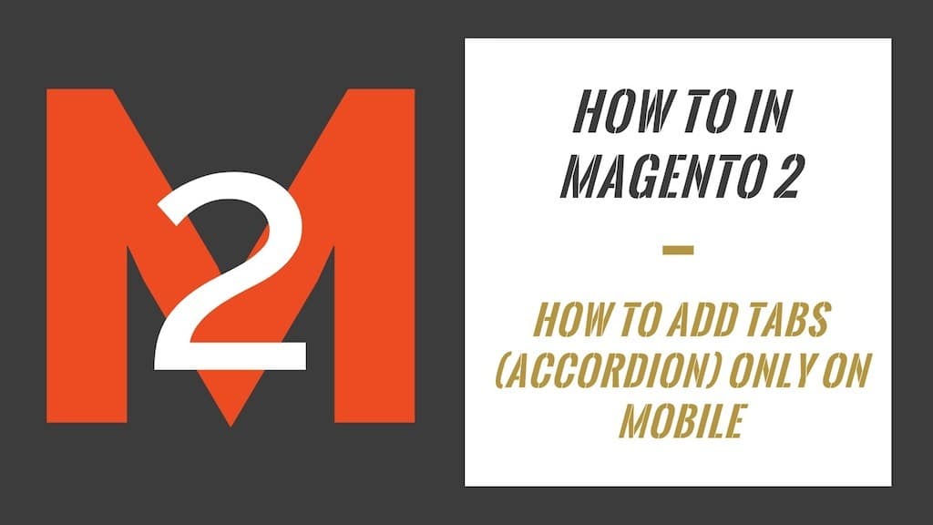 How To In Magento 2 – How To Add Tabs (Accordion) Only On Mobile