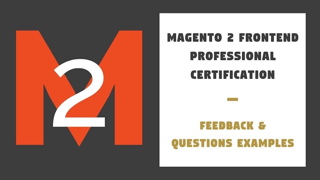 Magento 2 Front End Professional Certification – Feedback Questions Examples